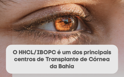 Hospital Humberto Castro Lima é um dos principais centros transplantadores de córena da Bahia